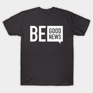 Be Good News T-Shirt